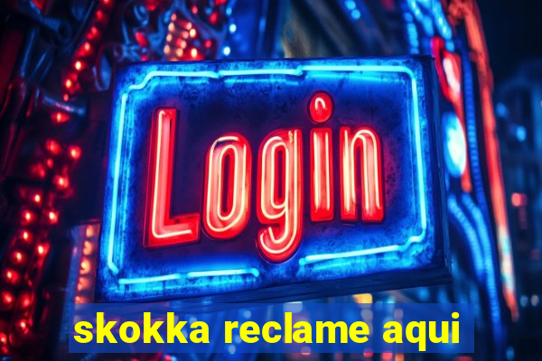 skokka reclame aqui